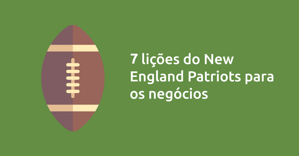 7 Lições do Patriots para os negócios