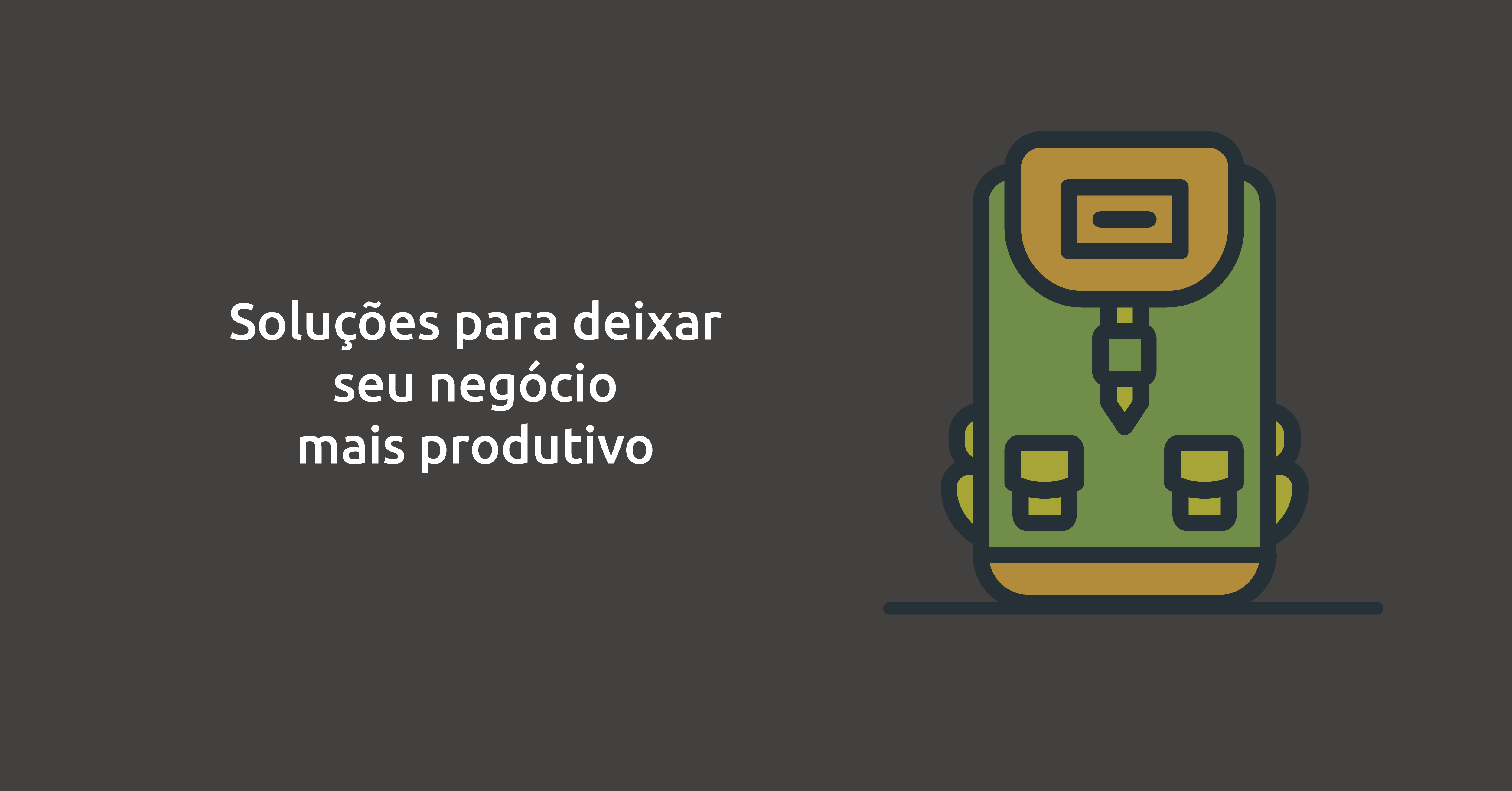 Soluções para deixar seu negócio mais produtivo