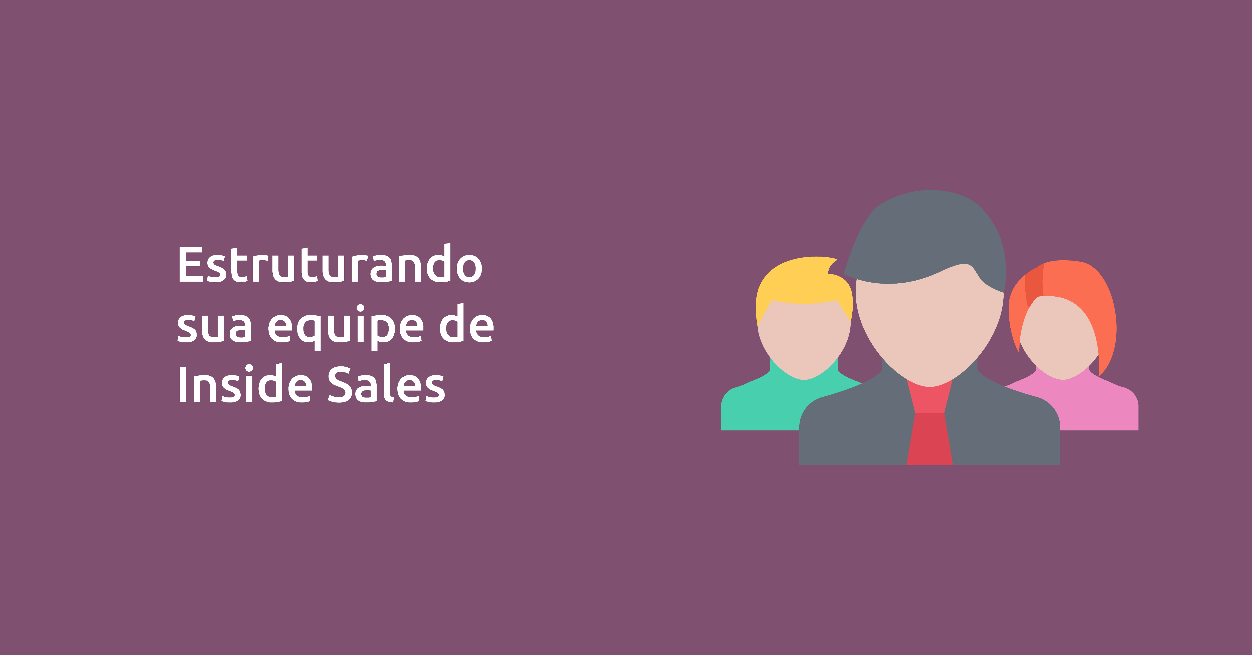 Como estruturar sua equipe de Inside Sales