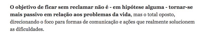 O objetivo de ficar sem reclmar não é - em hipótese alguma - tornar-se mais passivo em relação aos problemas da vida, mas o total oposto, direcionando o foco para formas de comunicação e ações que realmente solucionem as dificuldades.