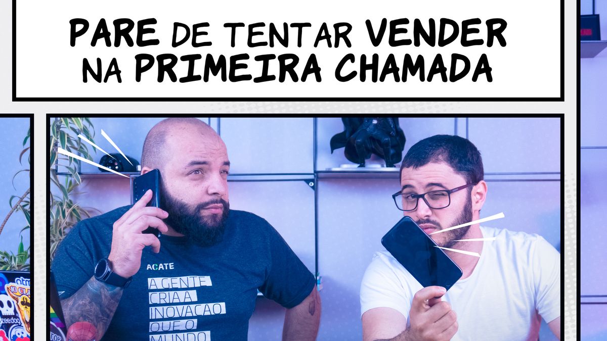 Pare de tentar vender na primeira chamada