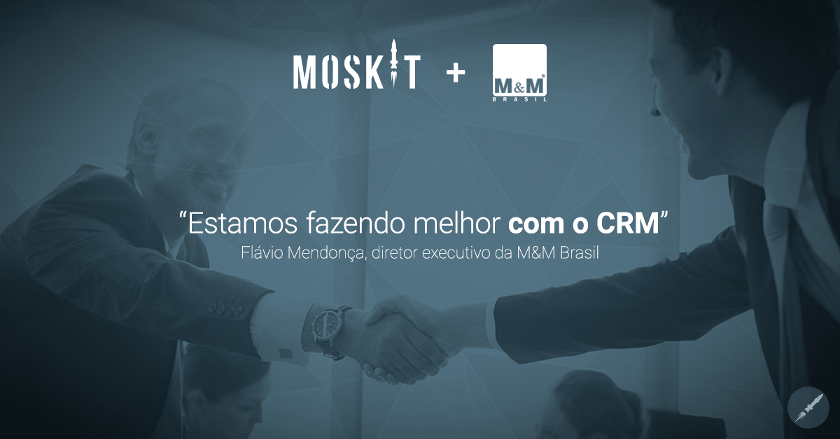 Case de Sucesso - M&M Brasil e Moskit CRM