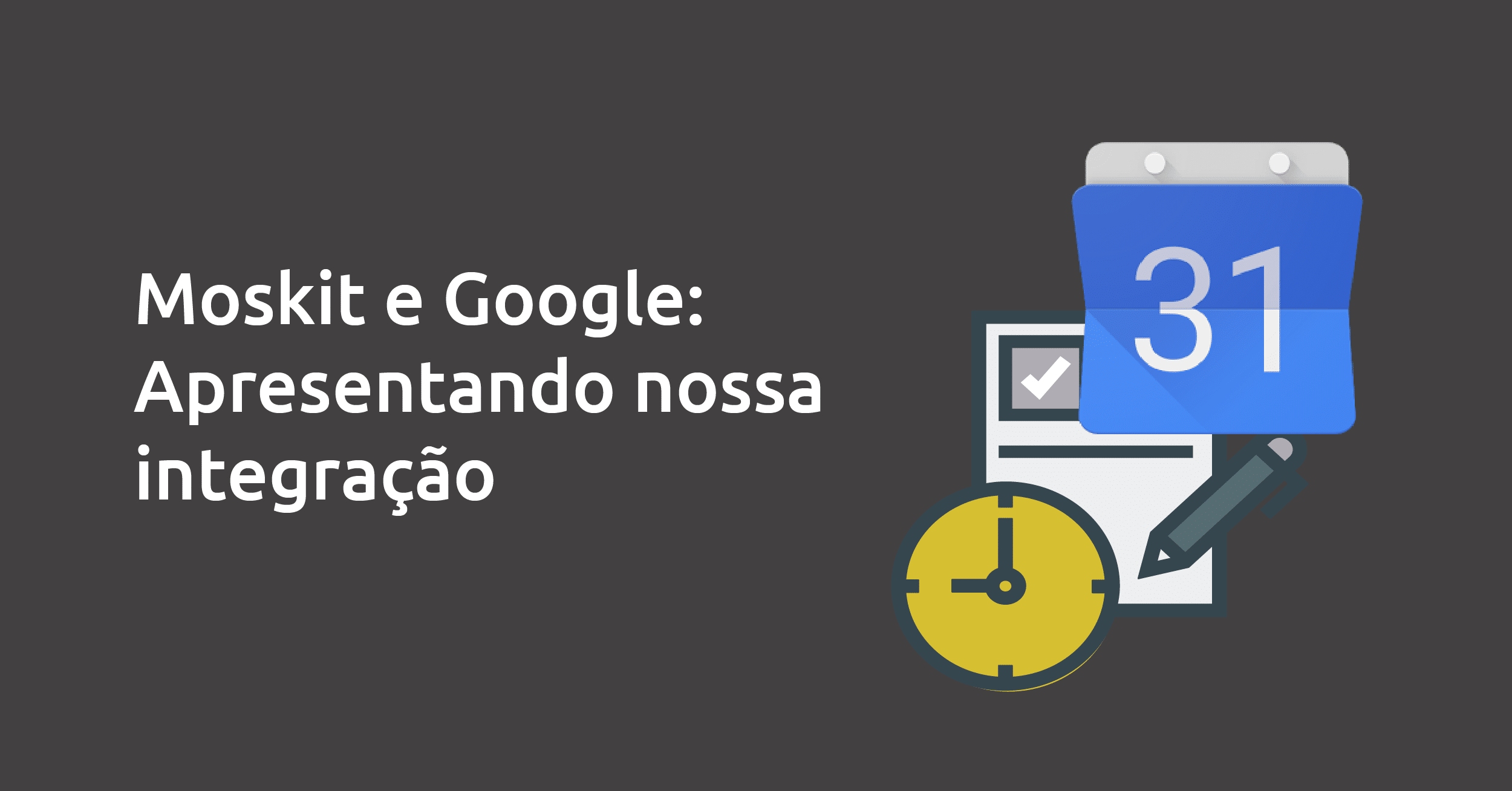 Conheça as integrações do Moskit ao Google