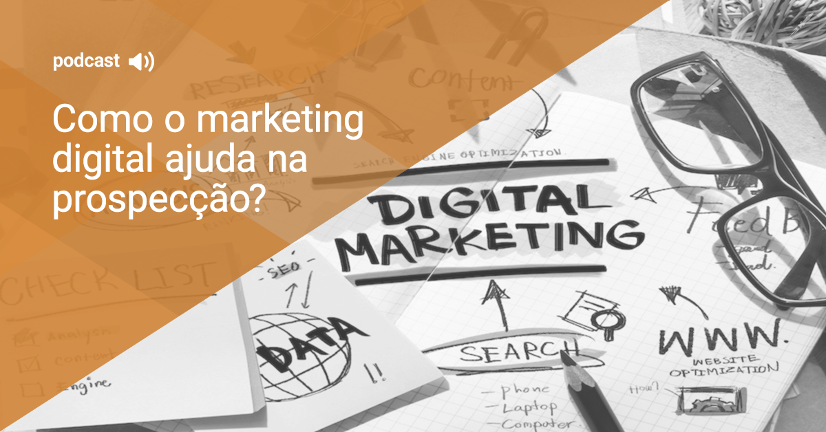 Como o Marketing Digital ajuda na prospecção de clientes?