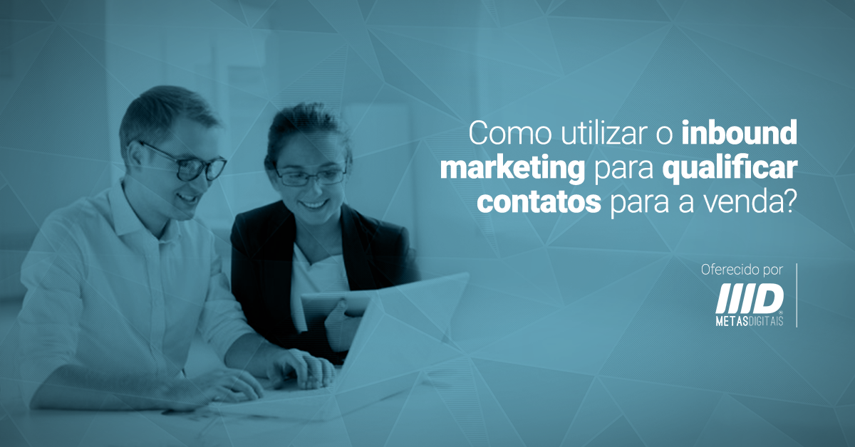 Como qualificar contatos com Inbound Marketing?