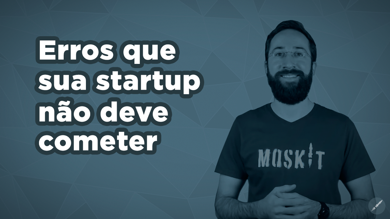 [Vídeo] Erros que sua startup não deve cometer