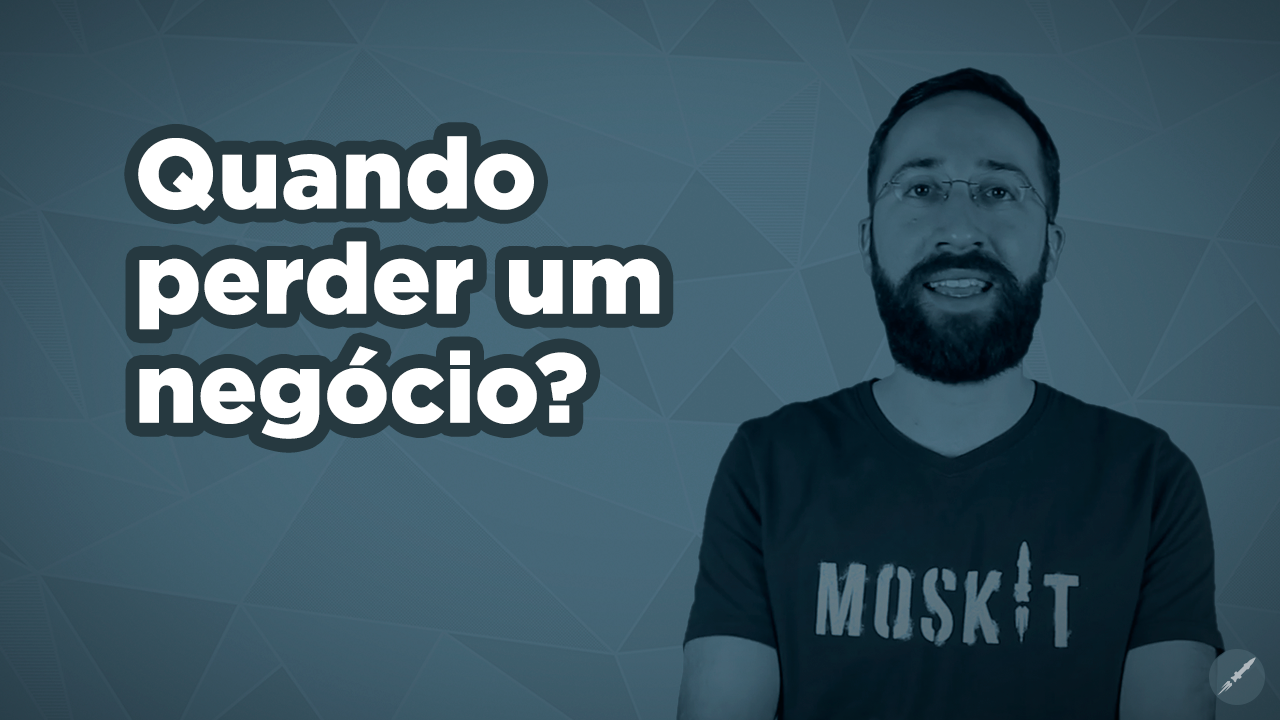 [Vídeo] Quando perder um negócio?