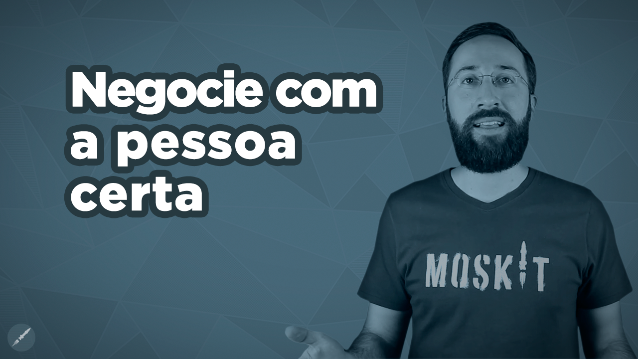 [Vídeo] Negociando com a pessoa certa