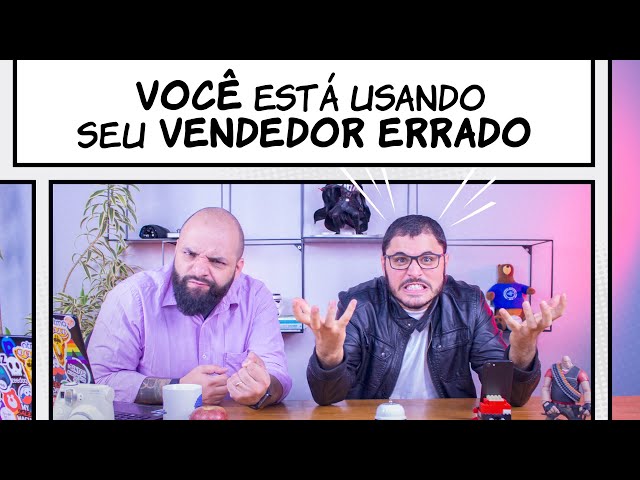 Você tá usando seu vendedor errado